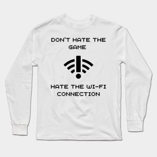 DONT HATE THE GAME, HATE THE WIFI CONNECTION WHITE Long Sleeve T-Shirt